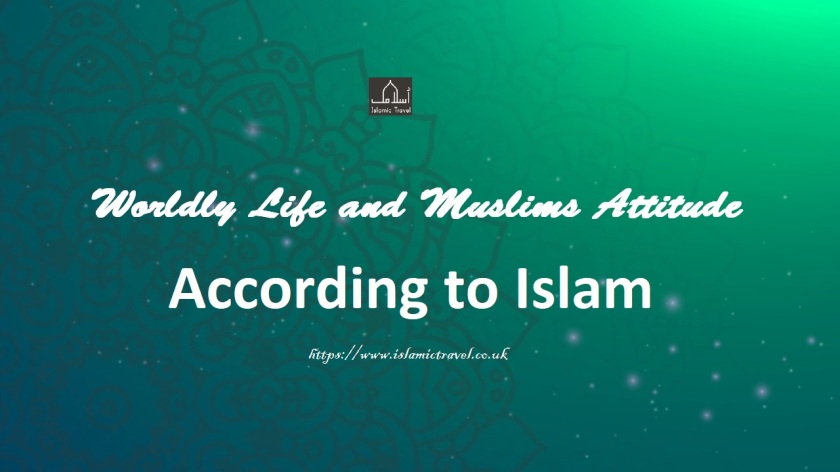 Worldly Life and Muslims Attitude According to Islam
